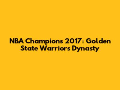 NBA Champions 2017: Golden State Warriors Dynasty