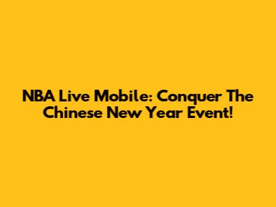 NBA Live Mobile: Conquer The Chinese New Year Event!