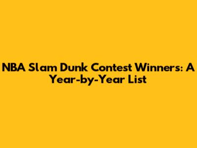 NBA Slam Dunk Contest Winners: A Year-by-Year List