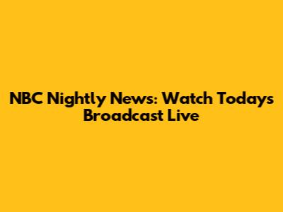 NBC Nightly News: Watch Today's Broadcast Live