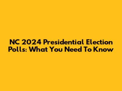 NC 2024 Presidential Election Polls: What You Need To Know