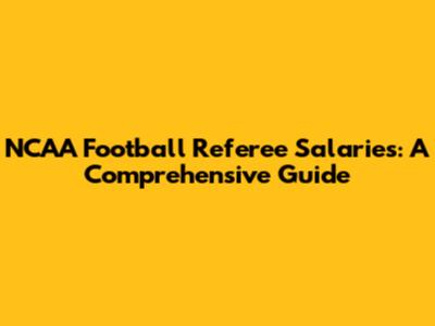 NCAA Football Referee Salaries: A Comprehensive Guide