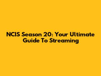 NCIS Season 20: Your Ultimate Guide To Streaming