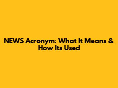 NEWS Acronym: What It Means & How It's Used