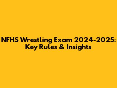 NFHS Wrestling Exam 2024-2025: Key Rules & Insights