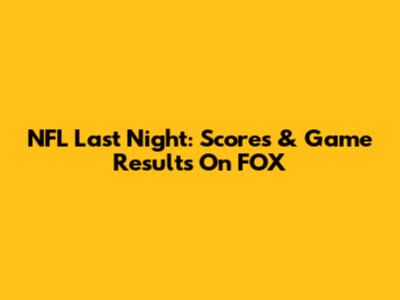 NFL Last Night: Scores & Game Results On FOX