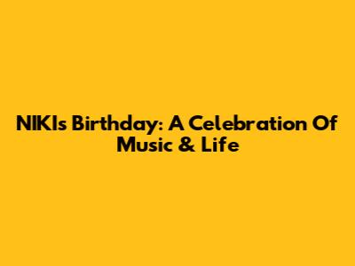NIKI's Birthday: A Celebration Of Music & Life