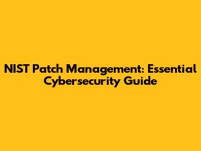 NIST Patch Management: Essential Cybersecurity Guide