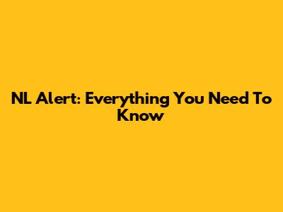 NL Alert: Everything You Need To Know