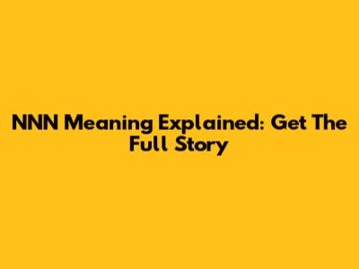 NNN Meaning Explained: Get The Full Story