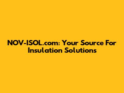 NOV-ISOL.com: Your Source For Insulation Solutions
