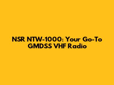 NSR NTW-1000: Your Go-To GMDSS VHF Radio