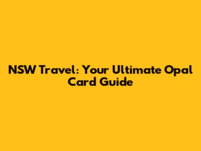 NSW Travel: Your Ultimate Opal Card Guide