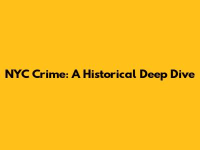 NYC Crime: A Historical Deep Dive