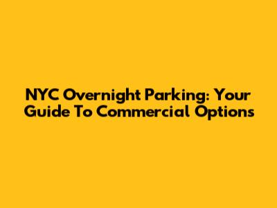 NYC Overnight Parking: Your Guide To Commercial Options