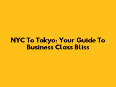NYC To Tokyo: Your Guide To Business Class Bliss