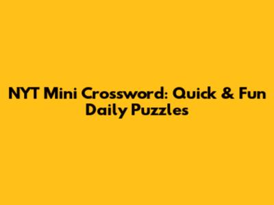 NYT Mini Crossword: Quick & Fun Daily Puzzles