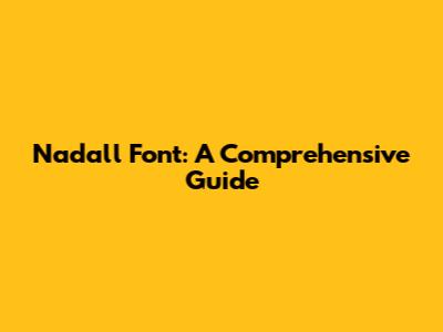 Nadall Font: A Comprehensive Guide