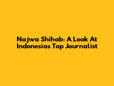 Najwa Shihab: A Look At Indonesia's Top Journalist