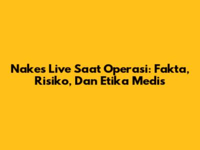 Nakes Live Saat Operasi: Fakta, Risiko, Dan Etika Medis