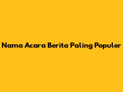Nama Acara Berita Paling Populer