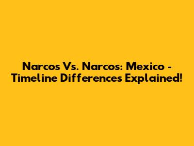Narcos Vs. Narcos: Mexico - Timeline Differences Explained!