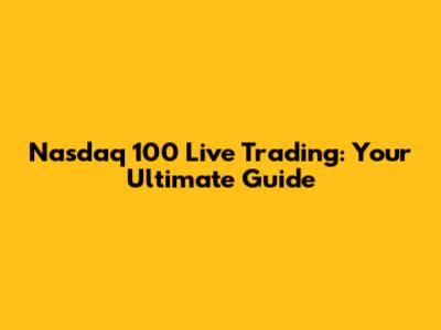 Nasdaq 100 Live Trading: Your Ultimate Guide