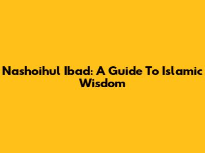 Nashoihul Ibad: A Guide To Islamic Wisdom