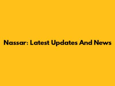 Nassar: Latest Updates And News