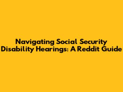 Navigating Social Security Disability Hearings: A Reddit Guide