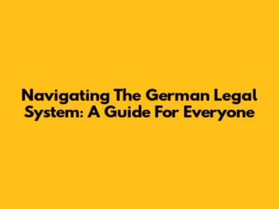 Navigating The German Legal System: A Guide For Everyone