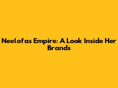Neelofa's Empire: A Look Inside Her Brands