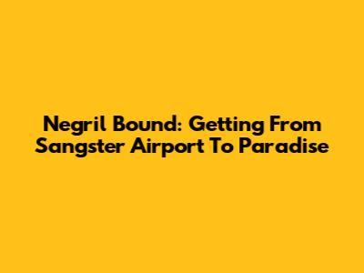 Negril Bound: Getting From Sangster Airport To Paradise