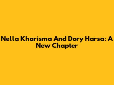 Nella Kharisma And Dory Harsa: A New Chapter