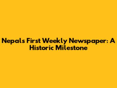 Nepal's First Weekly Newspaper: A Historic Milestone