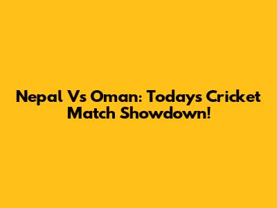 Nepal Vs Oman: Today's Cricket Match Showdown!