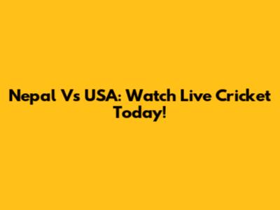 Nepal Vs USA: Watch Live Cricket Today!
