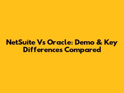 NetSuite Vs Oracle: Demo & Key Differences Compared