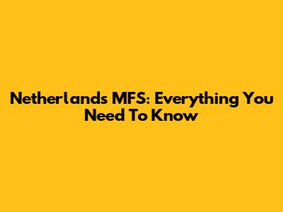 Netherlands MFS: Everything You Need To Know