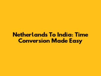 Netherlands To India: Time Conversion Made Easy