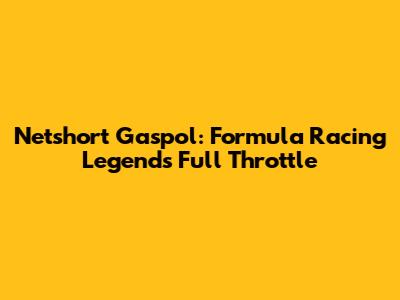 Netshort Gaspol: Formula Racing Legends' Full Throttle