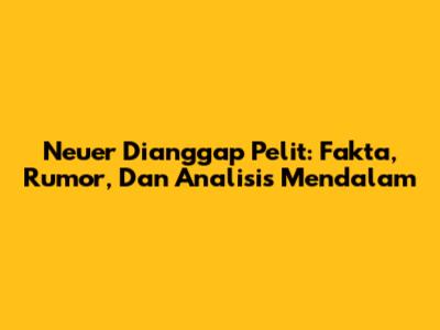 Neuer Dianggap Pelit: Fakta, Rumor, Dan Analisis Mendalam