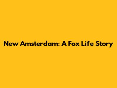 New Amsterdam: A Fox Life Story