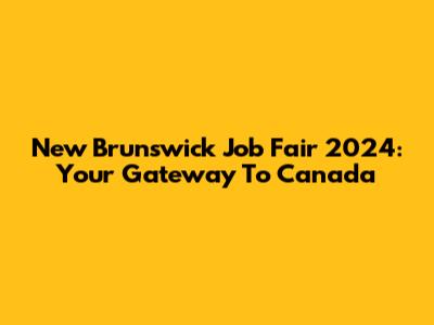 New Brunswick Job Fair 2024: Your Gateway To Canada