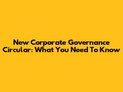 New Corporate Governance Circular: What You Need To Know