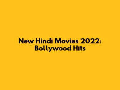 New Hindi Movies 2022: Bollywood Hits