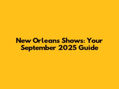 New Orleans Shows: Your September 2025 Guide