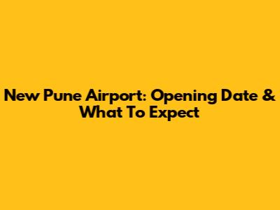 New Pune Airport: Opening Date & What To Expect
