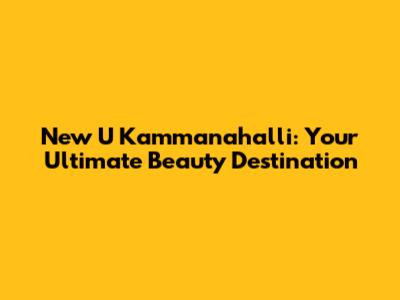 New U Kammanahalli: Your Ultimate Beauty Destination