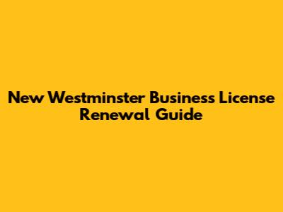 New Westminster Business License Renewal Guide